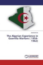 Algerian Experience in Guerrilla Warfare ( 1954-1962)