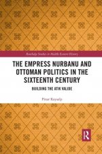 Empress Nurbanu and Ottoman Politics in the Sixteenth Century