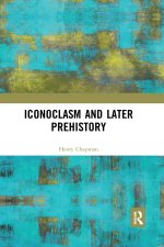 Iconoclasm and Later Prehistory