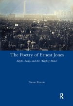 Poetry of Ernest Jones Myth, Song, and the 'Mighty Mind'