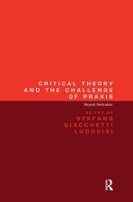 Critical Theory and the Challenge of Praxis