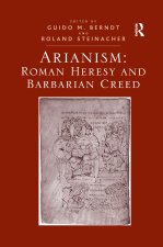 Arianism: Roman Heresy and Barbarian Creed