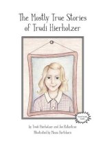 Mostly True Stories of Trudi Hierholzer