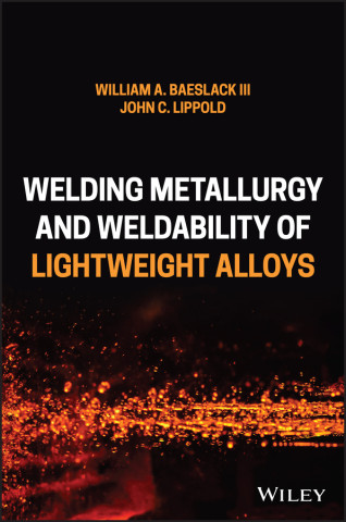 Welding Metallurgy and Weldability of Lightweight Alloys (William A. Baeslack,John C. Lippold)(Twarda)