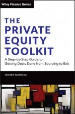 Private Equity Toolkit: A Step-by-Step Guide to Getting Deals Done from Sourcing to Exit