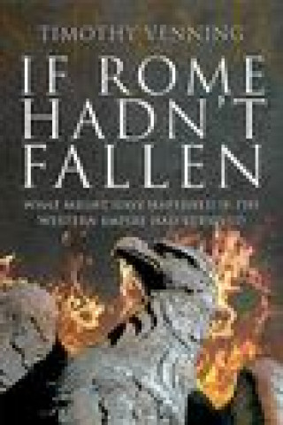 If Rome Hadn't Fallen