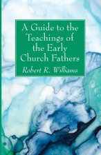 Guide to the Teachings of the Early Church Fathers