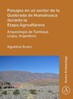 Paisajes en un sector de la Quebrada de Humahuaca durante la Etapa Agroalfarera