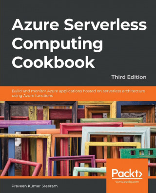 Azure Serverless Computing Cookbook