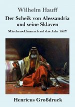 Der Scheik von Alessandria und seine Sklaven (Grossdruck)