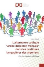 L'alternance codique arabe dialectal/ francais dans les pratiques langagieres des algeriens