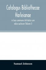 Catalogus bibliothecae Harleianae, in locos communes distributus cum indice auctorum (Volume I)