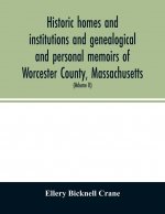 Historic homes and institutions and genealogical and personal memoirs of Worcester County, Massachusetts