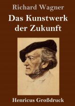 Das Kunstwerk der Zukunft (Grossdruck)