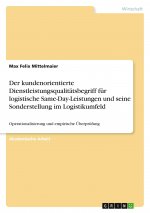 Der kundenorientierte Dienstleistungsqualitätsbegriff für logistische Same-Day-Leistungen und seine Sonderstellung im Logistikumfeld