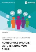 Homeoffice und die Entgrenzung von Arbeit. Welche Auswirkungen hat die alternierende Teleheimarbeit?