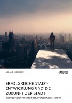 Erfolgreiche Stadtentwicklung und die Zukunft der Stadt. Redevelopment-Projekte in strukturschwachen Stadten