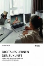 Digitales Lernen der Zukunft. Aufbau und Erfolgsfaktoren von Lernmanagementsystemen