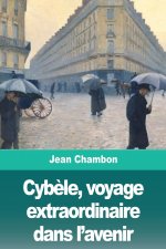 Cyb?le, voyage extraordinaire dans l'avenir