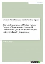The Implementation of United Nations Decade of Education for Sustainable Development (2005-2014) in Bahir Dar University. Faculty Impressions
