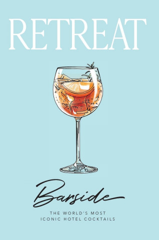 Barside: The World's Most Iconic Hotel Cocktails