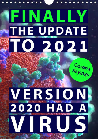 Corona sayings: Finally the update to 2021. Version 2020 had a virus. (Wall Calendar 2021 DIN A4 Portrait)