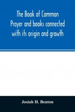 Book of common prayer and books connected with its origin and growth