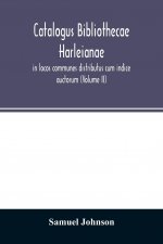Catalogus bibliothecae Harleianae, in locos communes distributus cum indice auctorum (Volume II)