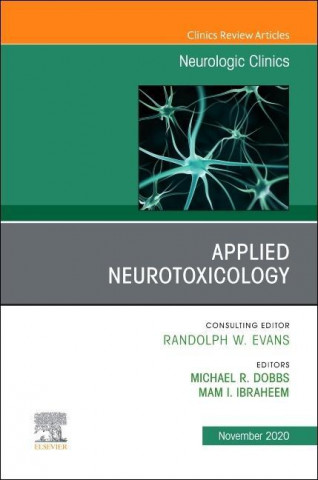 Applied Neurotoxicology,An Issue of Neurologic Clinics