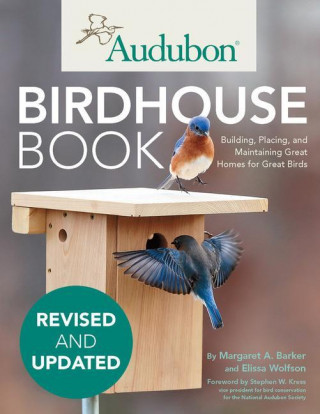 Audubon Birdhouse Book, Revised and Updated: Building, Placing, and Maintaining Great Homes for Great Birds (Elissa Wolfson)()