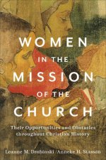 Women in the Mission of the Church - Their Opportunities and Obstacles throughout Christian History