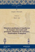 Memoires posthumes et inachevees de Jacques Abravanel, juif portugais, salonicien de naissance, stambouliote d'adoption