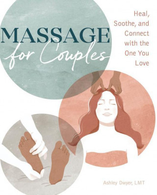 Massage for Couples: Heal, Soothe, and Connect with the One You Love