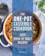 The One-Pot Casserole Cookbook: Easy Oven-To-Table Recipes