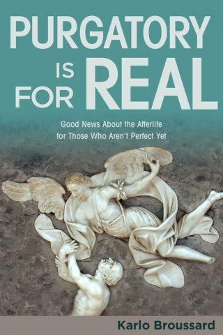 Purgatory Is for Real: Good News about the Afterlife for Those Who Aren't Perfect Yet (Brožovaná)