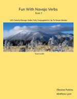 Fun With Navajo Verbs Book 3 Dook'o'ooslííd: 125 Colorful Navajo Verbs Fully Conjugated In Up To Seven Modes