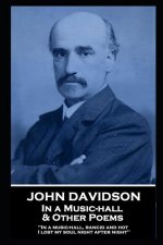 John Davidson - In a Music-hall & Other Poems: 'In a music-hall, rancid and hot, I lost my soul night after night''