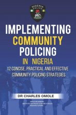 Implementing Community Policing in Nigeria: 12 Concise, Practical and Effective Community Policing Strategies