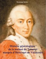 Histoire genealogique de la maison du Trousset, marquis d'Hericourt de Valincour