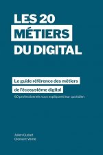 Les 20 métiers du digital: Le guide référence des métiers dans l'écosyst?me digital ? travers les témoignages de 60 professionnels dans plus de 1