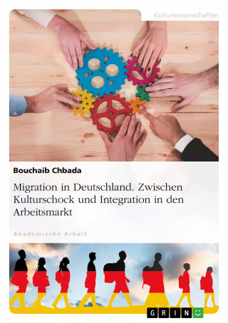 Migration in Deutschland. Zwischen Kulturschock und Integration in den Arbeitsmarkt