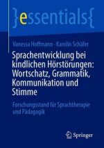Sprachentwicklung Bei Kindlichen Hoerstoerungen: Wortschatz, Grammatik, Kommunikation Und Stimme
