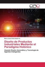 Diseno de Productos Industriales Mediante el Paradigma Holonico