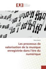 Les processus de valorisation de la musique enregistree dans l'ere du numerique