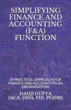 Simplifying Finance and Accounting (F&a) Function: (a Practical Approach for Finance and Accounts in an Organisation)