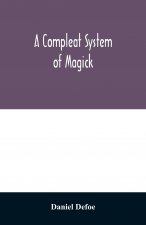 compleat system of magick; or, The history of the black-art