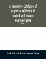 descriptive catalogue of a general collection of ancient and modern engraved gems, cameos as well as intaglios