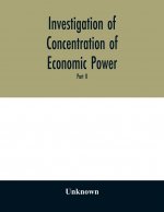 Investigation of concentration of economic power; Temporary National Economic Committee A study made under the auspices of the securities and exchange