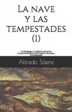 La nave y las tempestades. T. 1: La Sinagoga y la Iglesia primitiva. Las persecuciones del Imperio Romano. El arrianismo