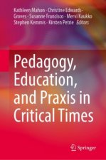 Pedagogy, Education, and Praxis in Critical Times